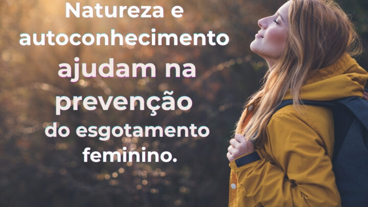 Imersão terapêutica combate esgotamento mental feminino