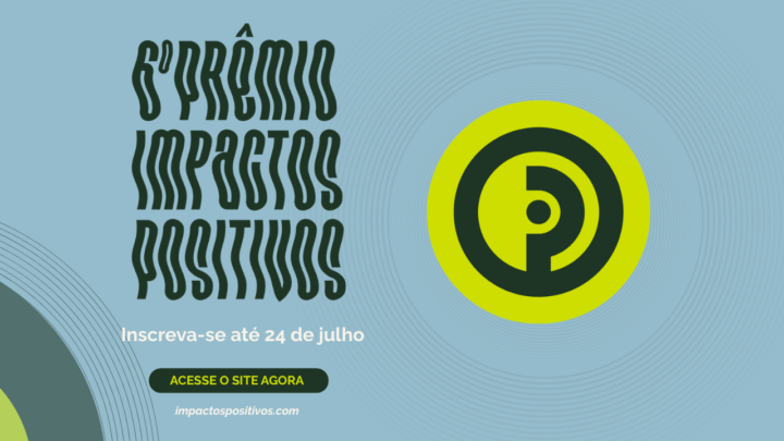 Inscrições para Prêmio Impactos Positivos terminam dia 24